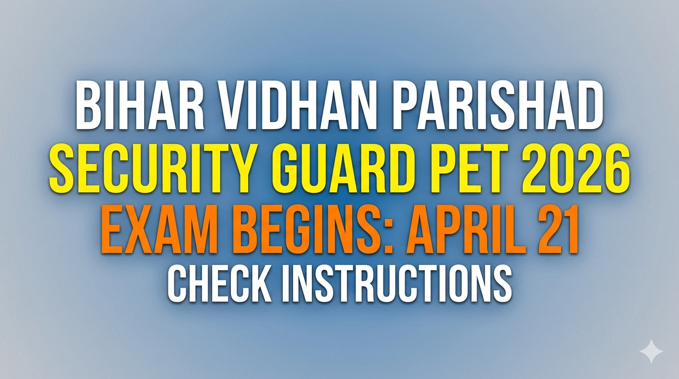Bihar Vidhan Parishad Security Guard Exam 2026: PET Date & Instructions
